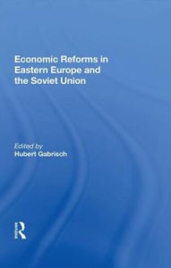 Title: Economic Reforms In Eastern Europe And The Soviet Union, Author: Hubert Gabrisch