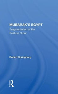 Title: Mubarak's Egypt: Fragmentation Of The Political Order, Author: Robert Springborg
