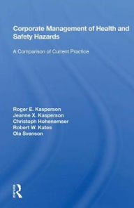 Title: Corporate Management Of Health And Safety Hazards: A Comparison Of Current Practice, Author: Roger E. Kasperson