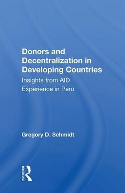 Donors And Decentralization In Developing Countries: Insights From Aid Experience In Peru