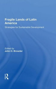 Title: Fragile Lands of Latin America: Strategies for Sustainable Development, Author: John O. Browder