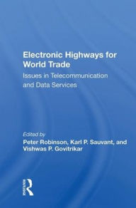 Title: Electronic Highways For World Trade: Issues In Telecommunication And Data Services, Author: Peter Robinson