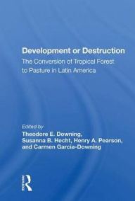 Title: Development or Destruction: The Conversion of Tropical Forest to Pasture in Latin America, Author: Theodore E. Downing