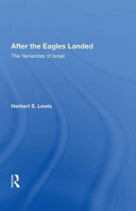 Title: After The Eagles Landed: The Yemenites Of Israel *now Available Thru Waveland Press *waveland Tel#-708-634-0081, Author: Herbert S. Lewis