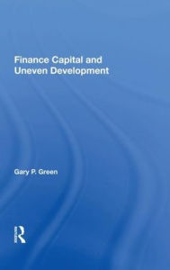 Title: Finance Capital And Uneven Development, Author: Gary P. Green