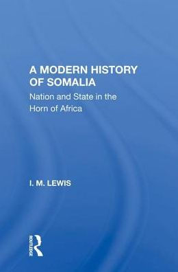 A Modern History Of Somalia: Nation And State In The Horn Of Africa, Revised, Updated, And Expanded Edition