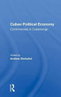 Cuban Political Economy: Controversies in Cubanology