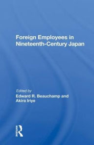 Title: Foreign Employees In Nineteenth Century Japan, Author: Edward R Beauchamp