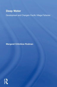 Title: Deep Water: Development And Change In Pacific Village Fisheries, Author: Margaret C Rodman