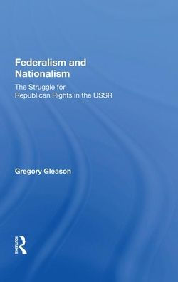 Federalism and Nationalism: The Struggle for Republican Rights in the USSR