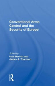 Title: Conventional Arms Control And The Security Of Europe, Author: Uwe Nerlich