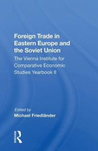 Title: Foreign Trade In Eastern Europe And The Soviet Union: The Vienna Institute For Comparative Economic Studies Yearbook Ii, Author: Michael FriedlAnder