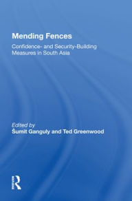 Title: Mending Fences: Confidence- And Security-building Measures In South Asia, Author: Sumit Ganguly