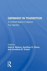 Title: Germany In Transition: A Unified Nation's Search For Identity, Author: Gale A. Mattox