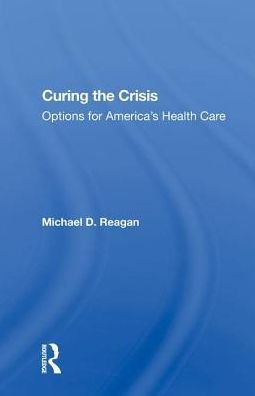 Curing The Crisis: Options For America's Health Care