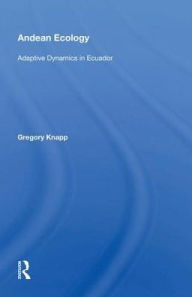 Title: Andean Ecology: Adaptive Dynamics in Ecuador, Author: Gregory Knapp
