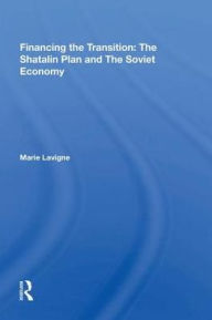 Title: Financing The Transition In The Ussr: The Shatalin Plan And The Soviet Union, Author: Marie Lavigne