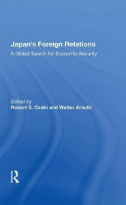 Title: Japan's Foreign Relations: A Global Search for Economic Security, Author: Robert S. Ozaki