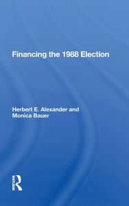 Title: Financing the 1988 Election, Author: Herbert E. Alexander