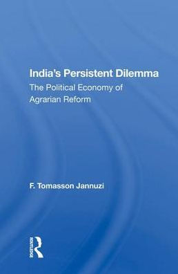 India's Persistent Dilemma: The Political Economy Of Agrarian Reform