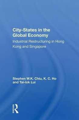 City-states In The Global Economy: Industrial Restructuring In Hong Kong And Singapore
