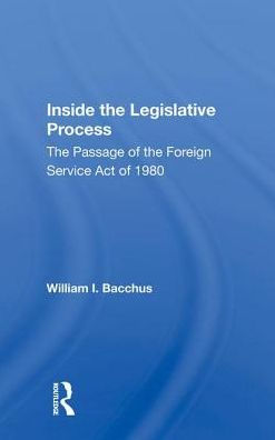 Inside The Legislative Process: The Passage Of The Foreign Service Act Of 1980