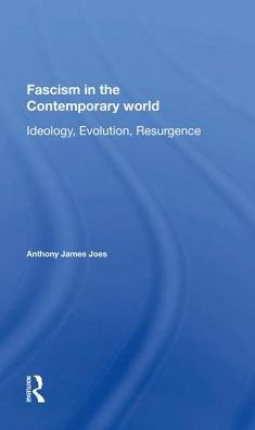 Fascism In The Contemporary World: Ideology, Evolution, Resurgence