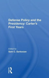 Title: Defense Policy And The Presidency: Carter's First Years, Author: Sam C. Sarkesian