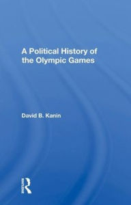 Title: A Political History Of The Olympic Games, Author: David B Kanin