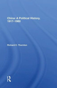 Title: China: A Political History, 1917-1980, Author: Richard C. Thornton
