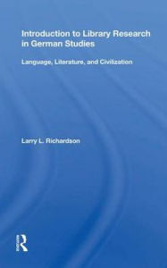 Title: Introduction To Library Research In German Studies: Language, Literature, And Civilization, Author: Larry L. Richardson