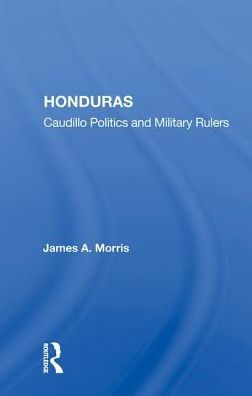 Honduras: Caudillo Politics and Military Rulers