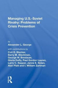 Title: Managing U.s.-soviet Rivalry: Problems Of Crisis Prevention, Author: Alexander L. George
