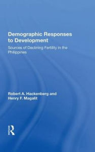 Title: Demographic Responses To Development: Sources Of Declining Fertility In The Philippines, Author: Robert A Hackenberg