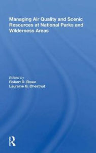 Title: Managing Air Quality And Scenic Resources At National Parks And Wilderness Areas, Author: Robert D. Rowe