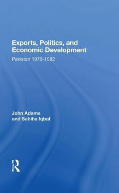 Exports, Politics, And Economic Development: Pakistan, 1970-1982