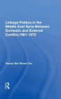 Linkage Politics In The Middle East: Syria Between Domestic And External Conflict, 1961-1970