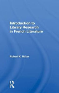 Title: Introduction To Library Research In French Literature, Author: Robert K. Baker