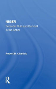 Title: Niger: Personal Rule And Survival In The Sahel / Edition 1, Author: Robert B Charlick