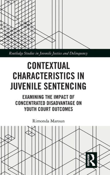 Contextual Characteristics in Juvenile Sentencing: Examining the Impact of Concentrated Disadvantage on Youth Court Outcomes