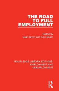 Title: The Road to Full Employment, Author: Sean Glynn