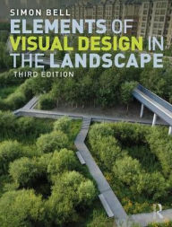 Title: Elements of Visual Design in the Landscape / Edition 3, Author: Simon Bell