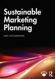Title: Sustainable Marketing Planning / Edition 1, Author: Neil Richardson