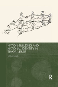 Title: Nation-Building and National Identity in Timor-Leste, Author: Michael Leach