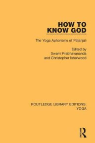 Title: How to Know God: The Yoga Aphorisms of Patanjali, Author: Swami Prabhavananda