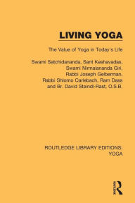 Title: Living Yoga: The Value of Yoga in Today's Life / Edition 1, Author: Swami Satchidananda