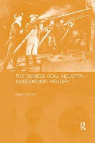 Title: The Chinese Coal Industry: An Economic History, Author: Elspeth Thomson