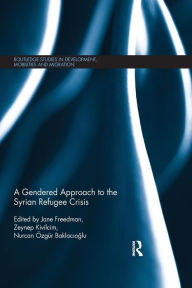 Title: A Gendered Approach to the Syrian Refugee Crisis, Author: Jane Freedman