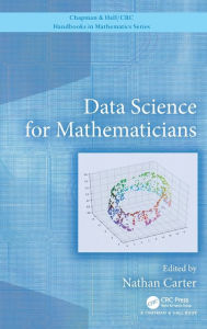 Title: Data Science for Mathematicians / Edition 1, Author: Nathan Carter