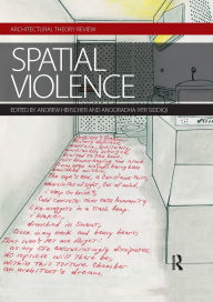 Title: Spatial Violence: Studies in Architecture, Author: Andrew Herscher